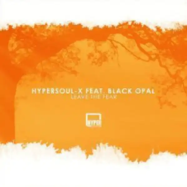 Hypersoul-x - Leave The Fear (main Ht) Ft. Black Opal